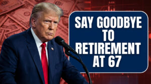 Say Goodbye to Retirement at 67